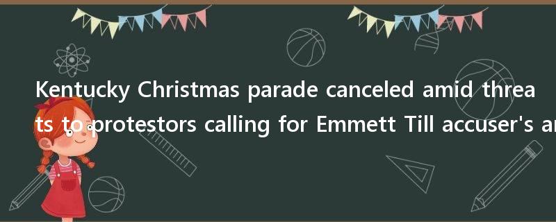 Kentucky Christmas parade canceled amid threats to protestors calling for Emmett Till accuser's arrest